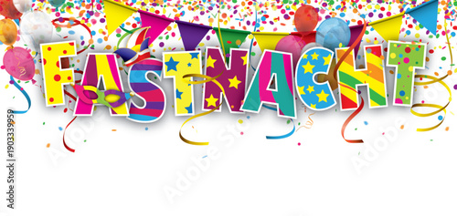 Banner mit dem Text Fastnacht, bunten Luftballons und Konfetti