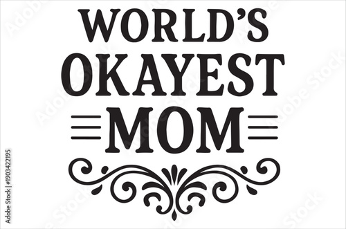 A white background displays bold text declaring world s okayest mom with flourishes