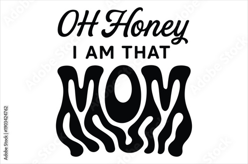 A graphic design featuring the phrase oh honey i am that mom in stylish lettering