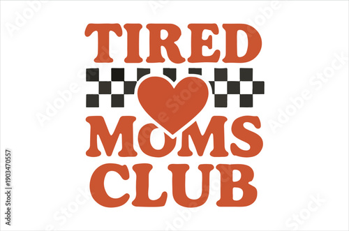 A graphic design featuring the words tired moms club with a heart symbol