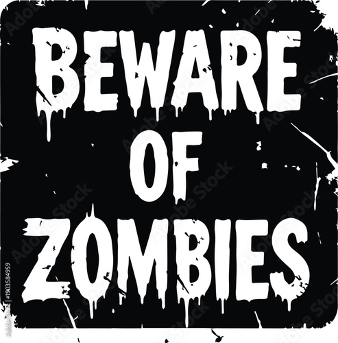 A vintage, grunge-textured sign boldly declares Beware of Zombies conveying a message of warning and potential danger.