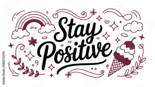 Hand-drawn 'Stay Positive' typography with whimsical doodles, encouraging a cheerful and optimistic mindset illustration