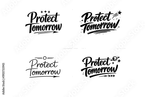 Protect Tomorrow. Create a calligraphy lettering illustration of the phrase: PROTECT TOMORROW. Render 4 variations of