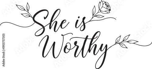 Elegant hand-drawn motivational quote: she is worthy with floral decor
