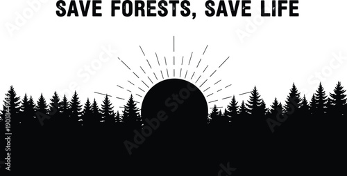 A dramatic black silhouette of a dense forest line features a stylized sunburst rising above the trees with the phrase Save Forests, Save Life.