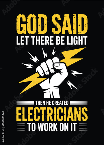 Funny Electrician Quote T-shirt Design - God Said Let There Be Light Then He Created Electricians To Work On It.