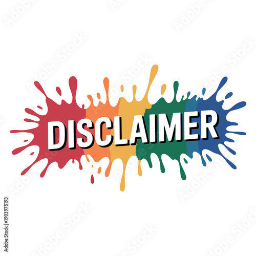 A colorful disclaimer graphic with paint splatter design