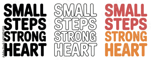 Three styled typography designs display the motivational phrase small steps strong heart.