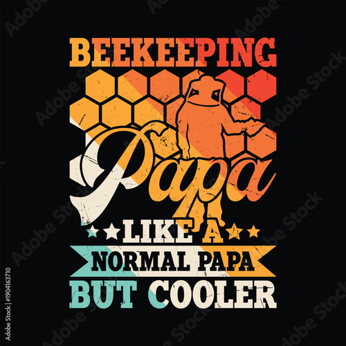 T-shirt designcolorful graphic design on a black background featuring a beekeeper and the text Beekeeping Papa Like A Normal Papa But Cooler