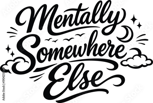 Mentally Somewhere Else Dreamy Script Typography Design for Wanderlust Daydreaming and Vacation Vibes