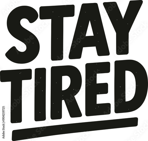 Stay Tired Bold Sans Serif Typography Design for Sleepy People and Night Owls Humor