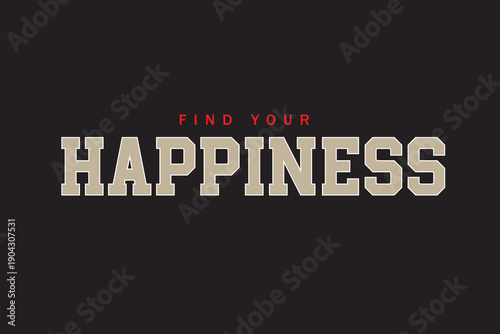 Find Your Happiness Typography T Shirt Design, Motivational Typography T Shirt Design, Inspirational Quotes Typography T Shirt Design, Typography T Shirt Vector For Print, Typography T Shirt.