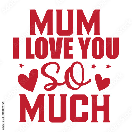 mum i love you so much