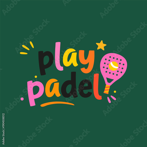 Play Padel – Hand Drawn Playful Lettering with Padel Racket, Colorful Vector Illustration