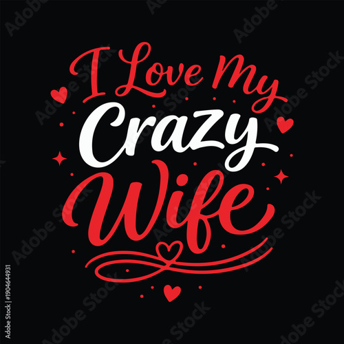 Red and white text I love my crazy wife with hearts and stars lettering typography