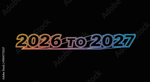Vibrant gradient text '2026 TO 2027' on black background signifying annual transition and future