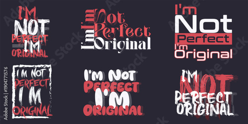 I’m Not Perfect I’m Original – Motivational Quote Typography T-Shirt Design Bundle, Trendy Streetwear Graphic Prints for Modern Apparel