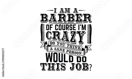I am a barber of course I’m crazy do you think a sane person would do this job?-Barber T-shirt Design SVG with and unique hand-drawn vector details, optimized for Cricut and Silhouette cutting machine