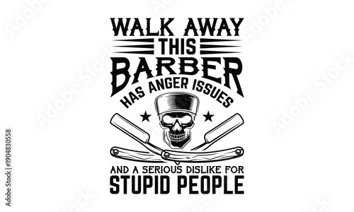 Walk away this barber has anger issues and a serious dislike for stupid people-Barber T-shirt Design SVG with and artistic hand-drawn vector art, perfect for Cricut, Silhouette, simple, lettering For 
