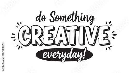 Do Something Creative Everyday Inspirational Typography Quote