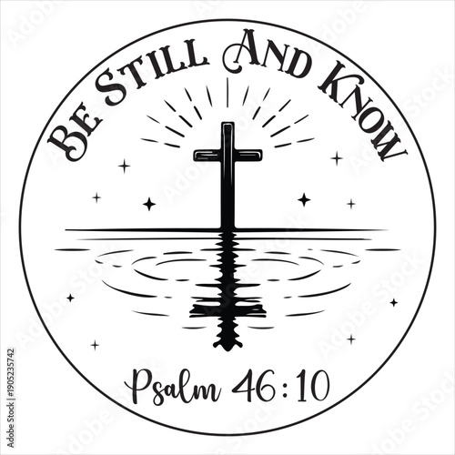 Be Still and Know Psalm Shirt Design, Christian Bible Verse T-Shirt, Trendy Faith Quote Typography, Religious Shirt ClipArt