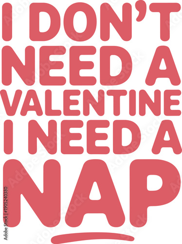 I Don't Need A Valentine SVG PNG