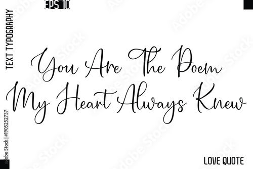 You Are The Poem My Heart Always Knew   -Love Saying Vector Handwritten Cursive Lettering Design