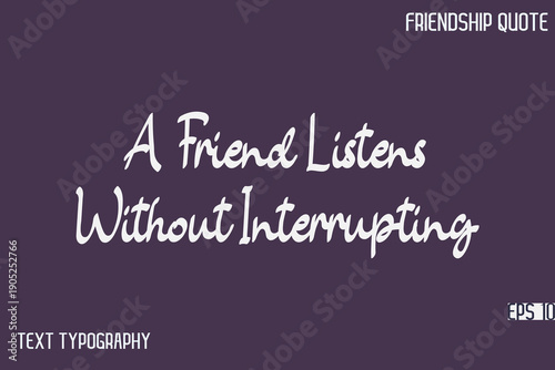 A Friend Listens Without Interrupting   -Friendship Message Premium Cursive Calligraphy Handwritten Text