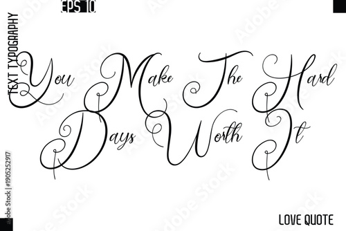 You Make The Hard Days Worth It   -Love Saying Vector Handwritten Cursive Lettering Design