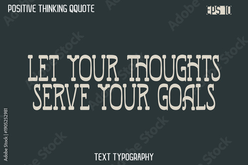 Let Your Thoughts Serve Your Goals   -Spirit Positive Quotes Modern Text Typography Vector