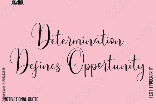Determination Defines Opportunity  -Motivation Typography Cursive Hand Lettering Vector Inspirational poster