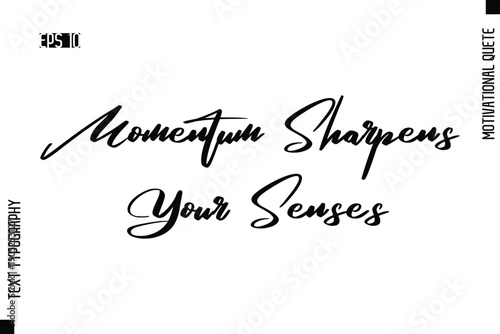 Momentum Sharpens Your Senses   -Motivational Artwork  Stylish Cursive Text Typography - Inspirational Quote