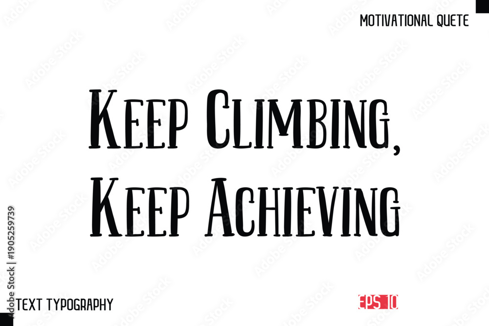 Fototapeta premium Keep Climbing, Keep Achieving -Vector Inspirational Phrase Modern Typography Text