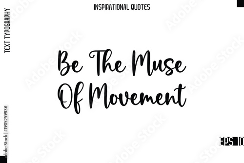 Be The Muse Of Movement  -Modern Stylish Typography Lettering Motivational Quote Vector Design