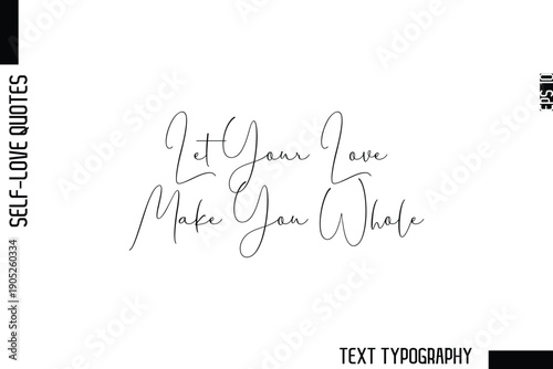 Let Your Love Make You Whole   -Minimalist Self-Love Cursive Text Typography Quote Design