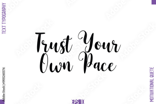 Trust Your Own Pace  -Self Confidence and Self Belief Inspirational Quotes Cursive Typescript Text Lettering