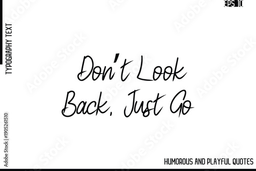 Don’t Look Back, Just Go      -Funny and Quirky Quote Vector – Playful Cursive Text Typography Art
