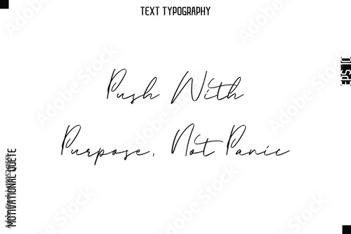 Push With Purpose, Not Panic  -Courageous Life Quote Typography Text Style for Risk Takers