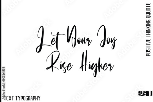 Let Your Joy Rise Higher   -Motivational Positive Quotes Vector Stylish Cursive Typography Lettering