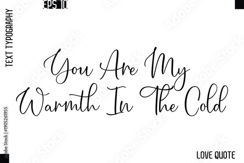 You Are My Warmth In The Cold   -Love Saying Vector Handwritten Cursive Lettering Design