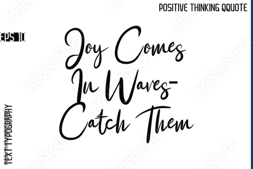 Joy Comes In Waves—Catch Them  -Positive Vibes Cursive Text Typography Lettering Quotes Vector
