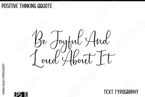 Be Joyful And Loud About It    -Positive Thinking Modern Cursive Lettering Typography Vector Design