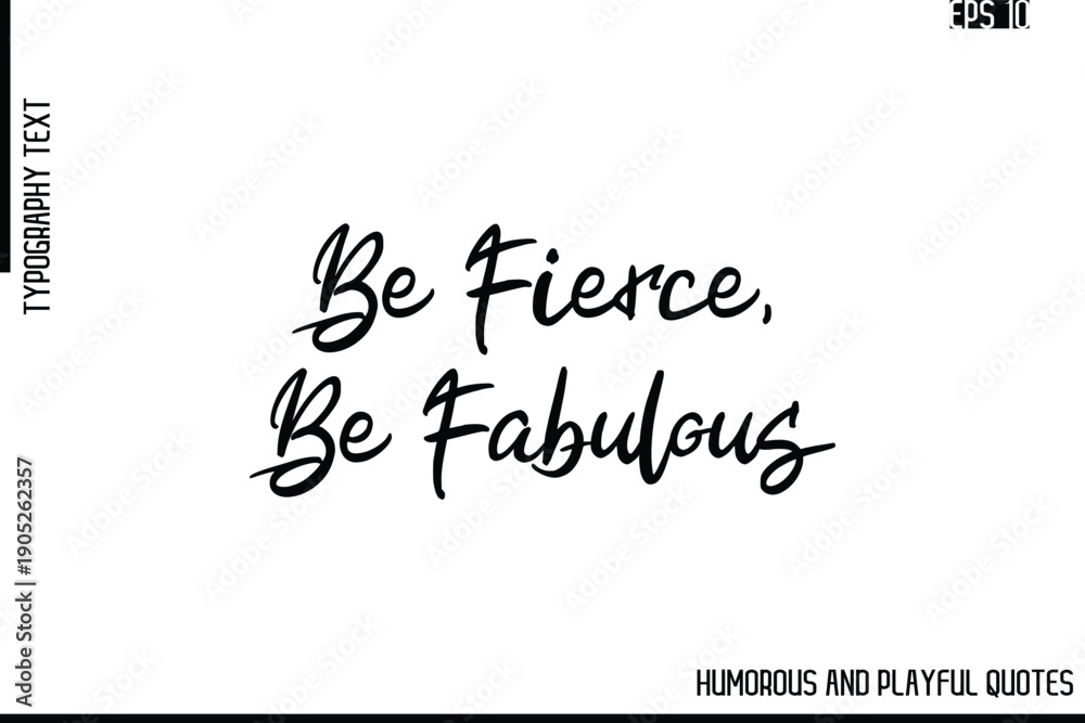 Obraz premium Be Fierce, Be Fabulous -Funny and Quirky Quote Vector – Playful Cursive Text Typography Art