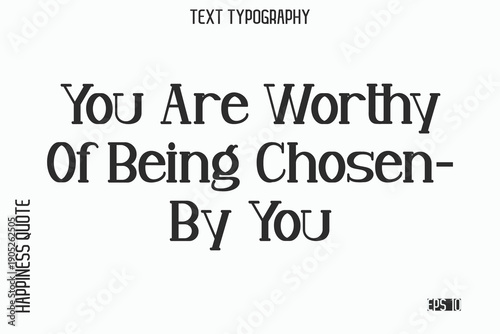 You Are Worthy Of Being Chosen—By You    -Self-Love Saying Modern Typography Design for Motivational Lifestyle Art and Prints