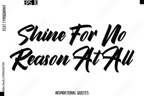 Shine For No Reason At All   -Trendy Text Typography Quote Vector Design