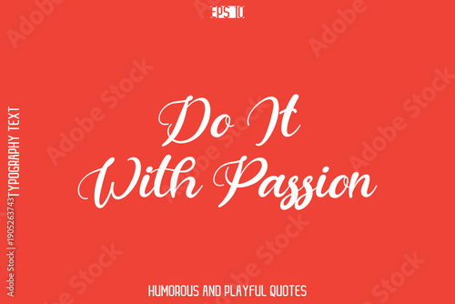 Do It With Passion   -Playful Quote Vector – Fun and Quirky Cursive Typography Artwork Lettering