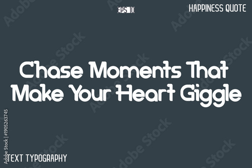 Chase Moments That Make Your Heart Giggle   -Popular Happiness Quote Modern Typography Text Design