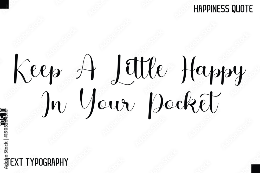 Fototapeta premium Keep A Little Happy In Your Pocket -Happiness Saying Handwritten Cursive Text Lettering Vector Quote
