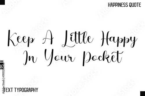 Keep A Little Happy In Your Pocket   -Happiness Saying Handwritten Cursive Text Lettering Vector Quote