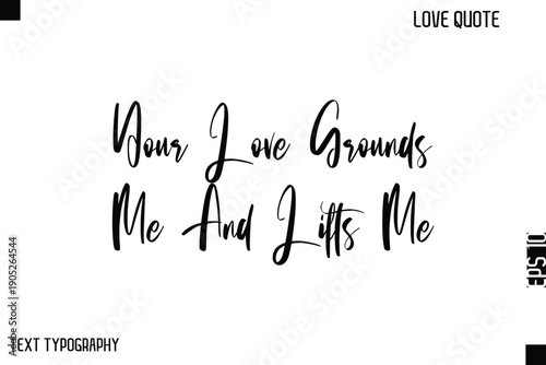 Your Love Grounds Me And Lifts Me  -Cute Love Quote Stylish Cursive Typography Vector Elegant Design